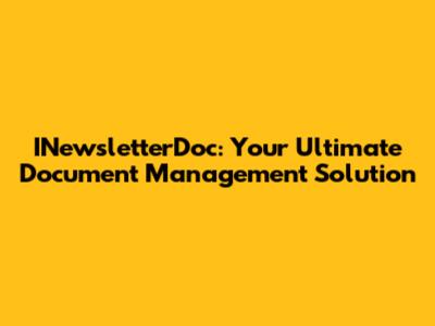 INewsletterDoc: Your Ultimate Document Management Solution
