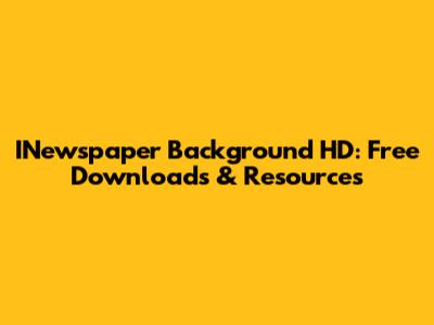 INewspaper Background HD: Free Downloads & Resources