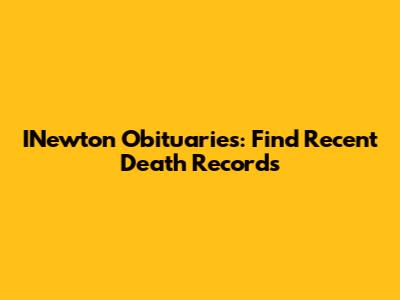 INewton Obituaries: Find Recent Death Records