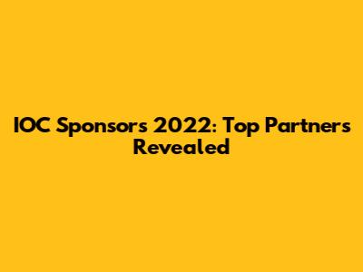 IOC Sponsors 2022: Top Partners Revealed