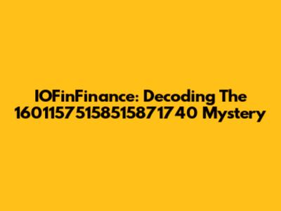 IOFinFinance: Decoding The 16011575158515871740 Mystery