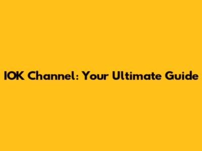 IOK Channel: Your Ultimate Guide