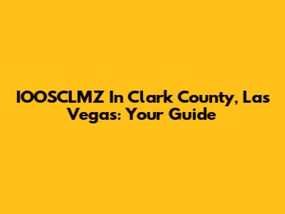 IOOSCLMZ In Clark County, Las Vegas: Your Guide