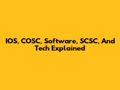 IOS, COSC, Software, SCSC, And Tech Explained