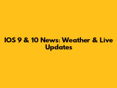 IOS 9 & 10 News: Weather & Live Updates