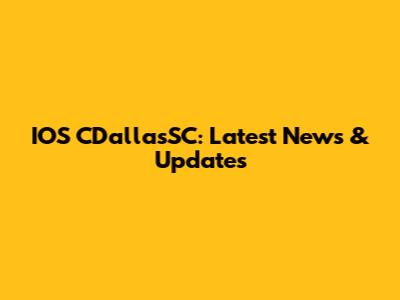 IOS CDallasSC: Latest News & Updates