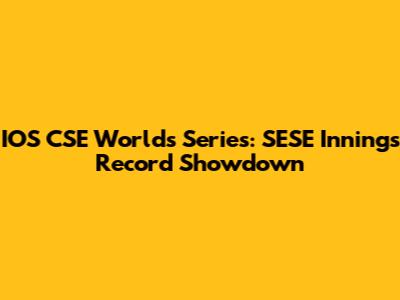 IOS CSE Worlds Series: SESE Innings Record Showdown