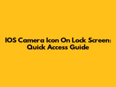 IOS Camera Icon On Lock Screen: Quick Access Guide