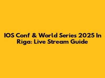 IOS Conf & World Series 2025 In Riga: Live Stream Guide