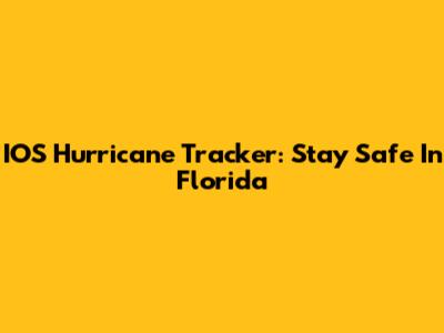 IOS Hurricane Tracker: Stay Safe In Florida