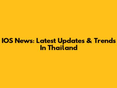 IOS News: Latest Updates & Trends In Thailand