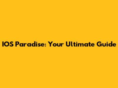 IOS Paradise: Your Ultimate Guide