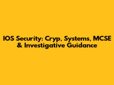 IOS Security: Cryp, Systems, MCSE & Investigative Guidance