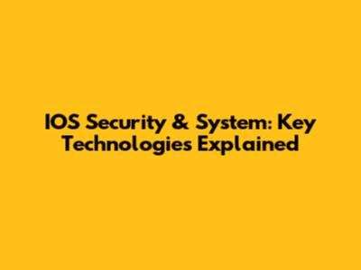 IOS Security & System: Key Technologies Explained
