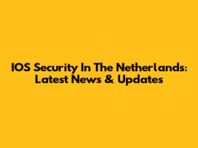 IOS Security In The Netherlands: Latest News & Updates