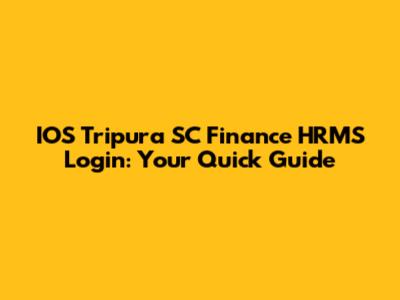 IOS Tripura SC Finance HRMS Login: Your Quick Guide
