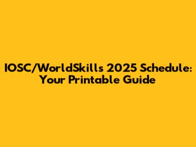 IOSC/WorldSkills 2025 Schedule: Your Printable Guide