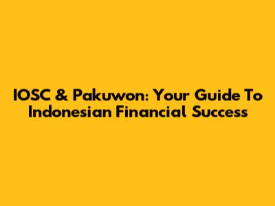IOSC & Pakuwon: Your Guide To Indonesian Financial Success