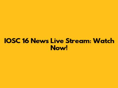 IOSC 16 News Live Stream: Watch Now!