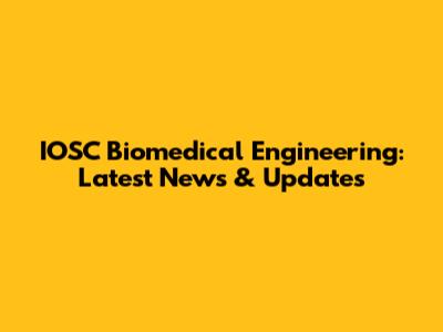 IOSC Biomedical Engineering: Latest News & Updates