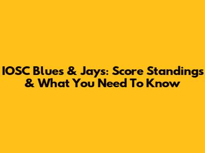 IOSC Blues & Jays: Score Standings & What You Need To Know