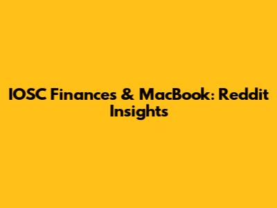 IOSC Finances & MacBook: Reddit Insights