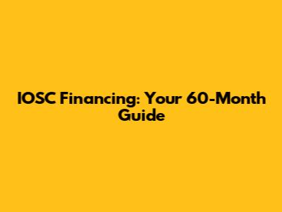 IOSC Financing: Your 60-Month Guide