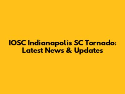 IOSC Indianapolis SC Tornado: Latest News & Updates