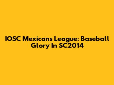 IOSC Mexicans League: Baseball Glory In SC2014