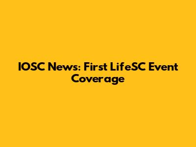 IOSC News: First LifeSC Event Coverage