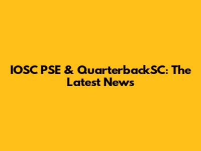 IOSC PSE & QuarterbackSC: The Latest News