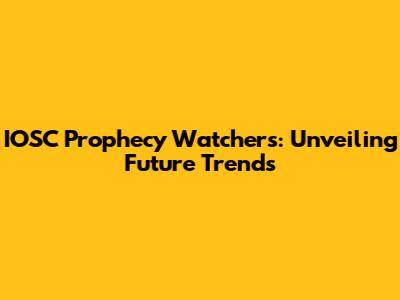 IOSC Prophecy Watchers: Unveiling Future Trends