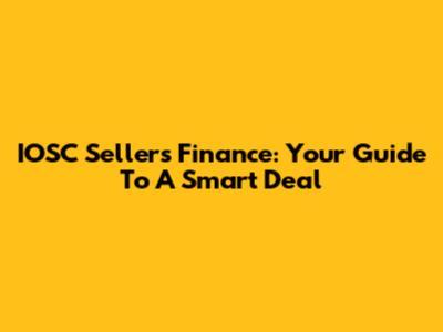 IOSC Sellers Finance: Your Guide To A Smart Deal