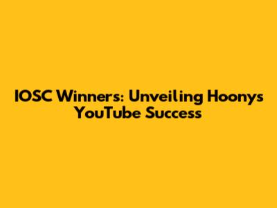 IOSC Winners: Unveiling Hoony's YouTube Success