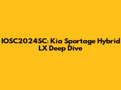 IOSC2024SC: Kia Sportage Hybrid LX Deep Dive