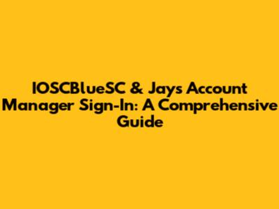 IOSCBlueSC & Jay's Account Manager Sign-In: A Comprehensive Guide