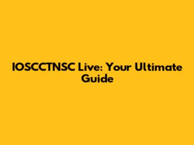 IOSCCTNSC Live: Your Ultimate Guide