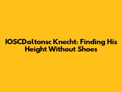 IOSCDaltonsc Knecht: Finding His Height Without Shoes