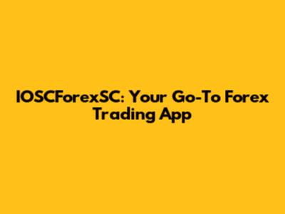 IOSCForexSC: Your Go-To Forex Trading App