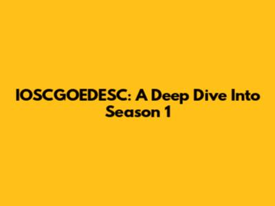 IOSCGOEDESC: A Deep Dive Into Season 1