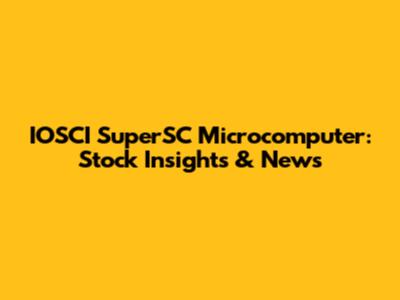 IOSCI SuperSC Microcomputer: Stock Insights & News