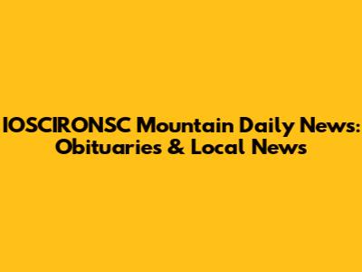 IOSCIRONSC Mountain Daily News: Obituaries & Local News