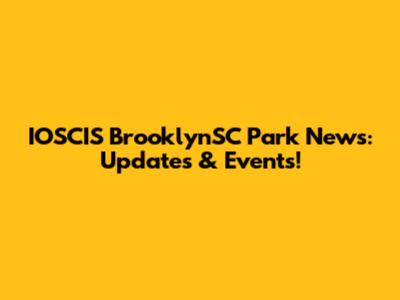 IOSCIS BrooklynSC Park News: Updates & Events!
