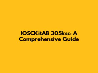 IOSCKitAB 305ksc: A Comprehensive Guide