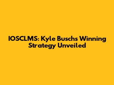 IOSCLMS: Kyle Busch's Winning Strategy Unveiled
