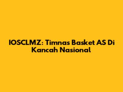 IOSCLMZ: Timnas Basket AS Di Kancah Nasional