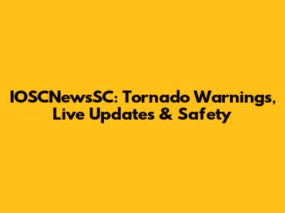 IOSCNewsSC: Tornado Warnings, Live Updates & Safety
