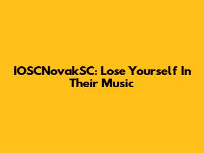 IOSCNovakSC: Lose Yourself In Their Music