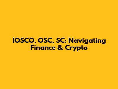 IOSCO, OSC, SC: Navigating Finance & Crypto