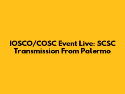 IOSCO/COSC Event Live: SCSC Transmission From Palermo